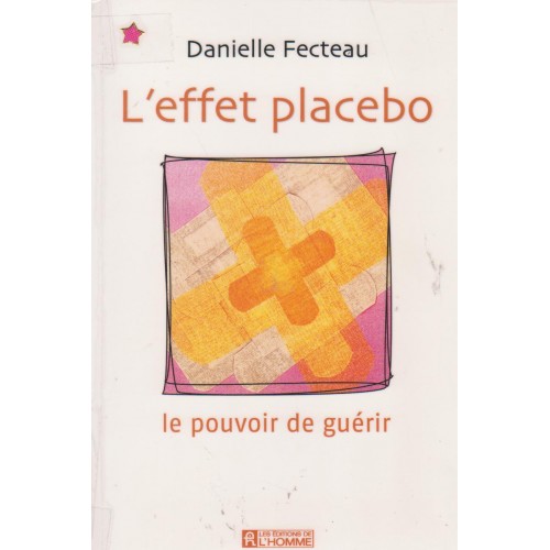 L'effet placebo Le pouvoir de guérir Danielle Fecteau